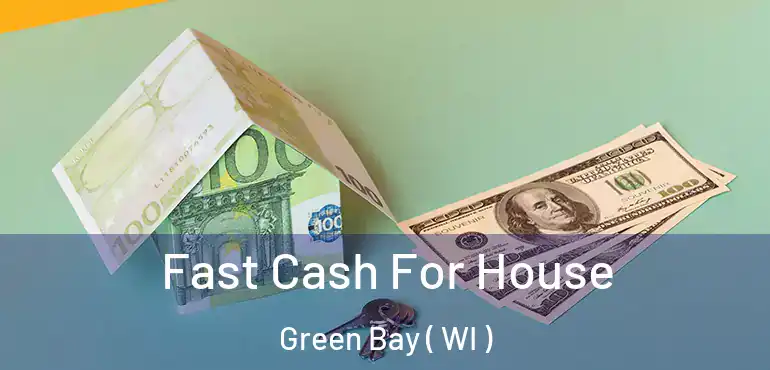  Fast Cash For House Green Bay ( WI )