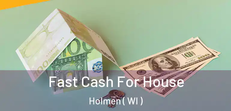  Fast Cash For House Holmen ( WI )