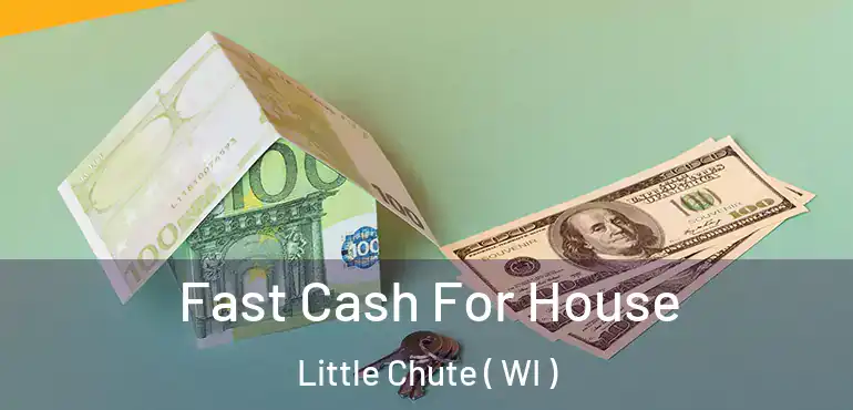  Fast Cash For House Little Chute ( WI )
