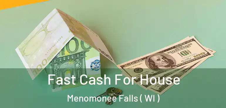  Fast Cash For House Menomonee Falls ( WI )