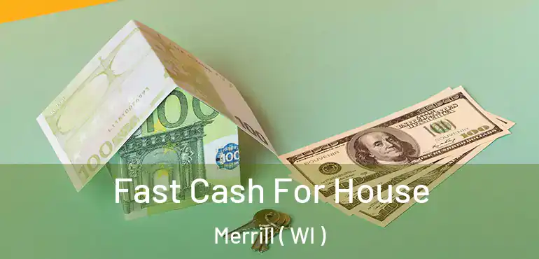  Fast Cash For House Merrill ( WI )