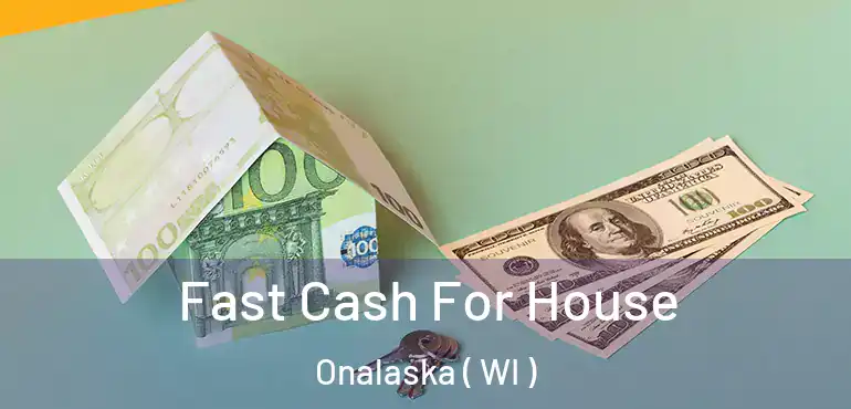  Fast Cash For House Onalaska ( WI )
