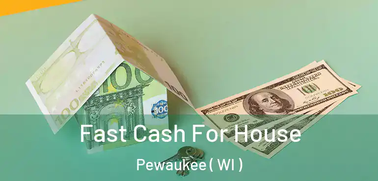  Fast Cash For House Pewaukee ( WI )