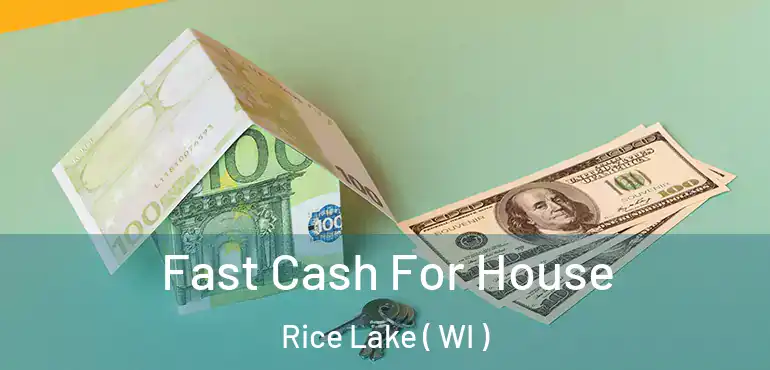  Fast Cash For House Rice Lake ( WI )