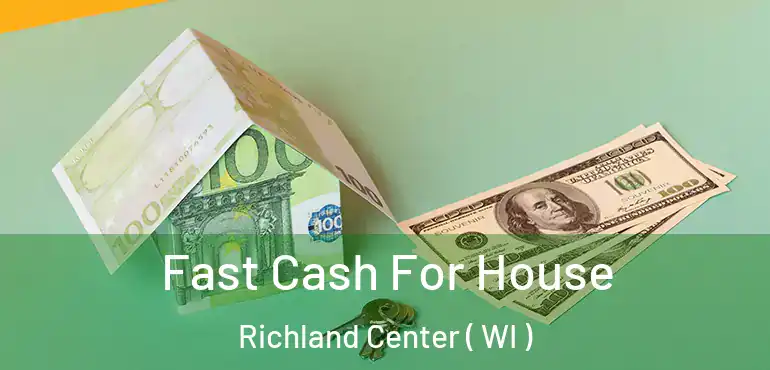  Fast Cash For House Richland Center ( WI )