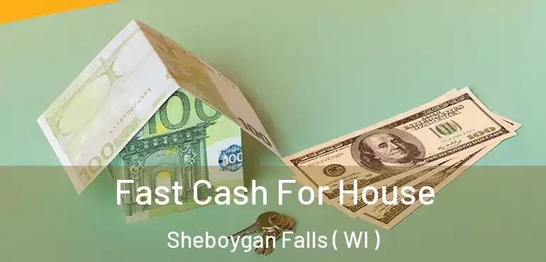  Fast Cash For House Sheboygan Falls ( WI )