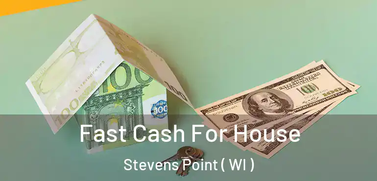  Fast Cash For House Stevens Point ( WI )