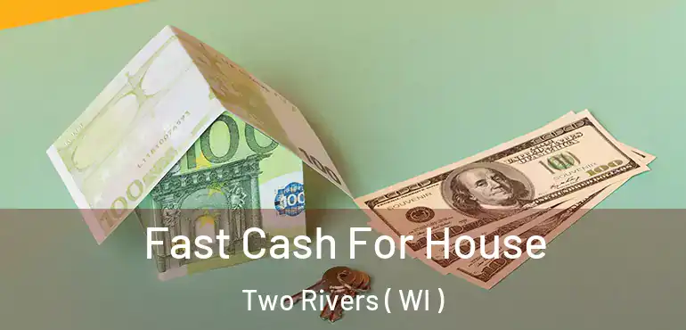  Fast Cash For House Two Rivers ( WI )