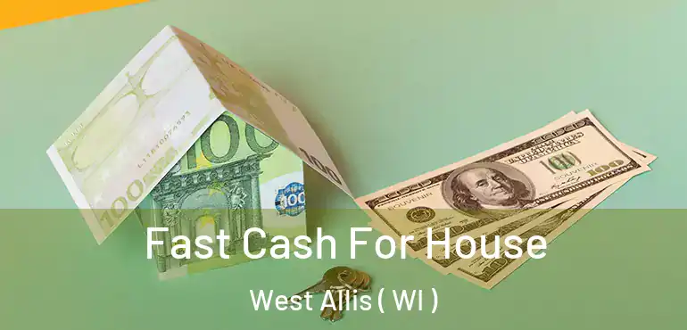  Fast Cash For House West Allis ( WI )