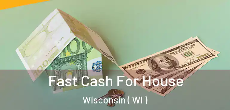  Fast Cash For House Wisconsin ( WI )