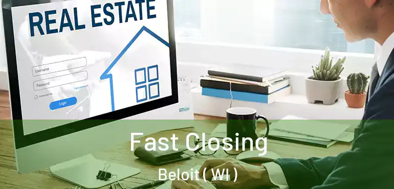  Fast Closing Beloit ( WI )