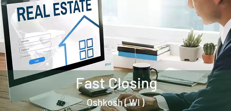  Fast Closing Oshkosh ( WI )