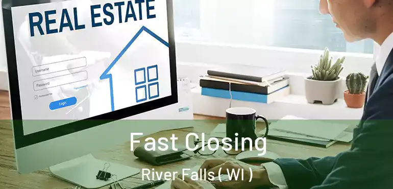  Fast Closing River Falls ( WI )