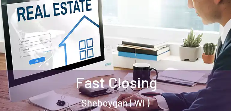  Fast Closing Sheboygan ( WI )