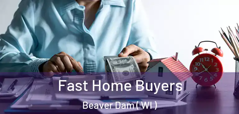  Fast Home Buyers Beaver Dam ( WI )
