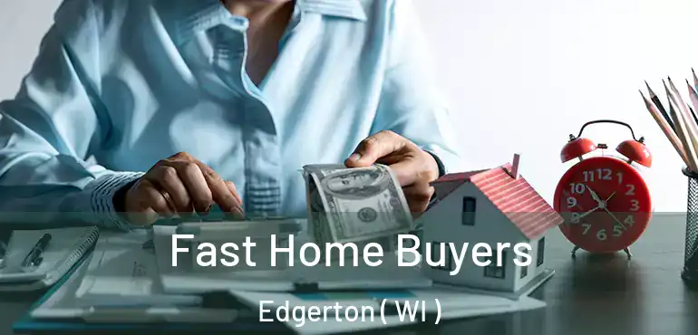  Fast Home Buyers Edgerton ( WI )