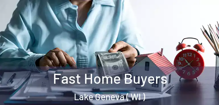  Fast Home Buyers Lake Geneva ( WI )