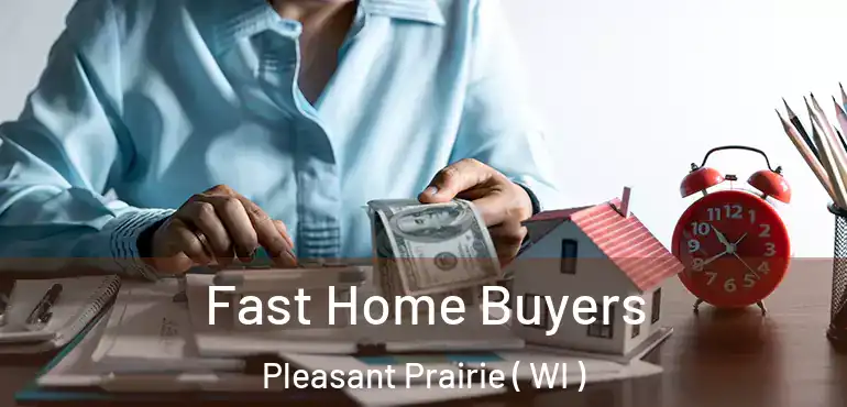  Fast Home Buyers Pleasant Prairie ( WI )