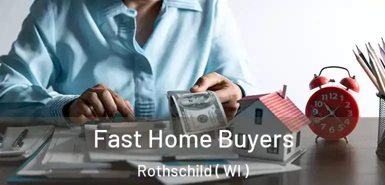  Fast Home Buyers Rothschild ( WI )