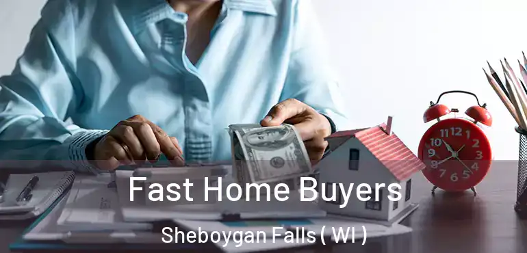  Fast Home Buyers Sheboygan Falls ( WI )