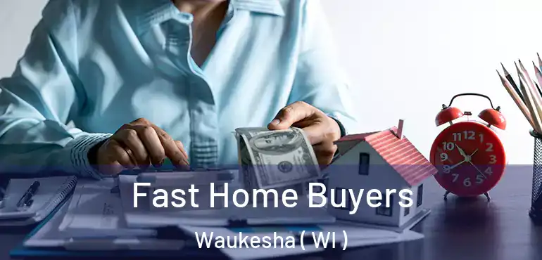  Fast Home Buyers Waukesha ( WI )