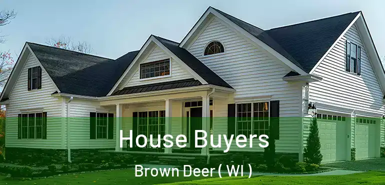  House Buyers Brown Deer ( WI )