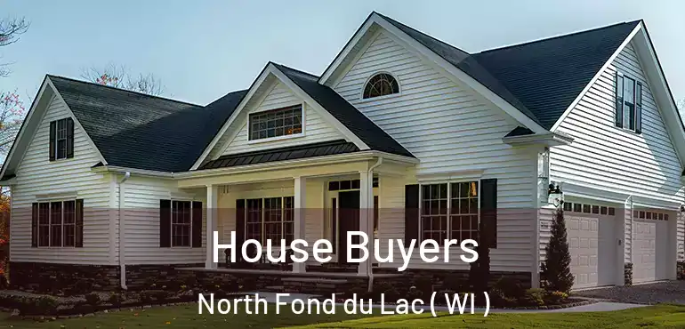  House Buyers North Fond du Lac ( WI )