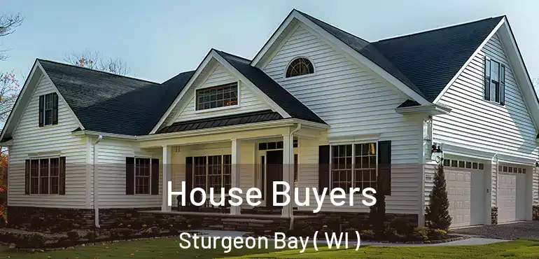  House Buyers Sturgeon Bay ( WI )