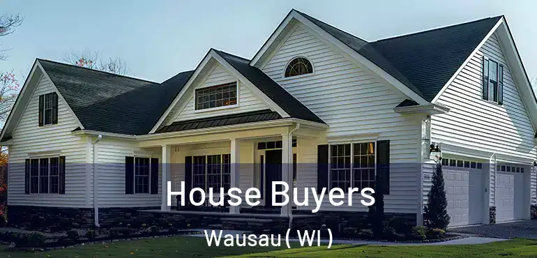  House Buyers Wausau ( WI )