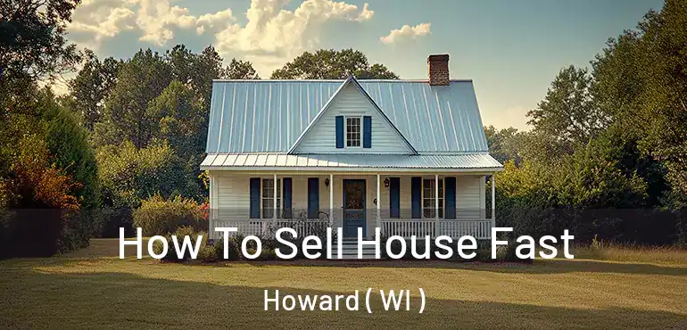  How To Sell House Fast Howard ( WI )