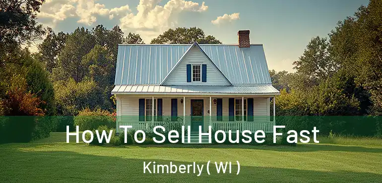  How To Sell House Fast Kimberly ( WI )