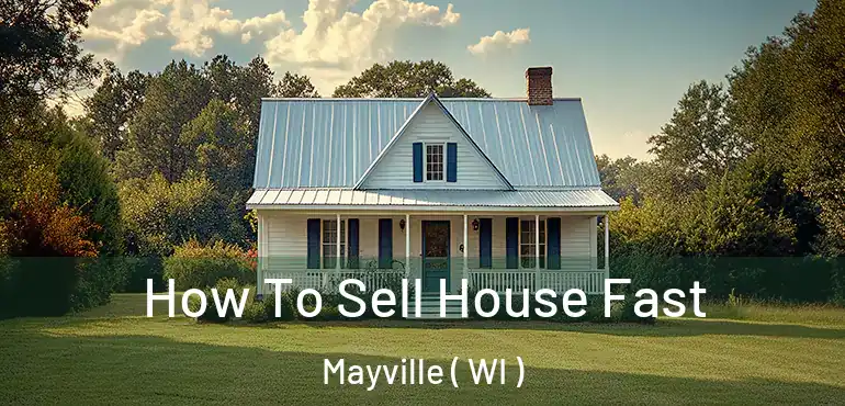  How To Sell House Fast Mayville ( WI )
