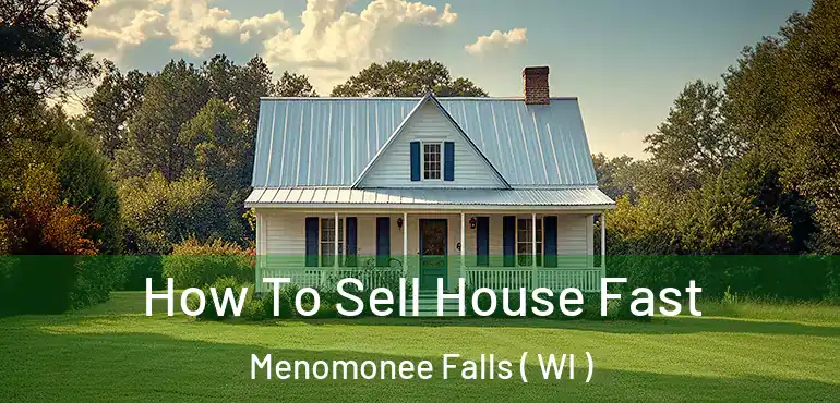  How To Sell House Fast Menomonee Falls ( WI )
