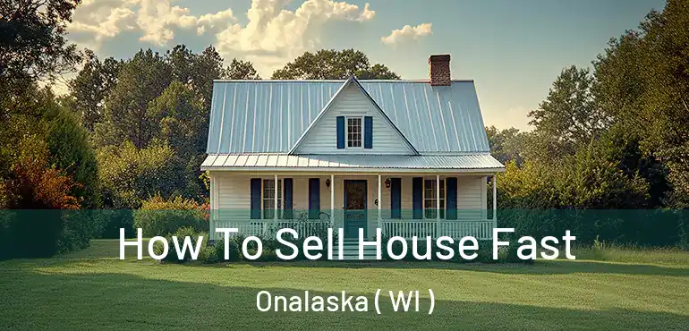  How To Sell House Fast Onalaska ( WI )