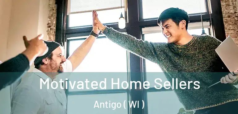  Motivated Home Sellers Antigo ( WI )