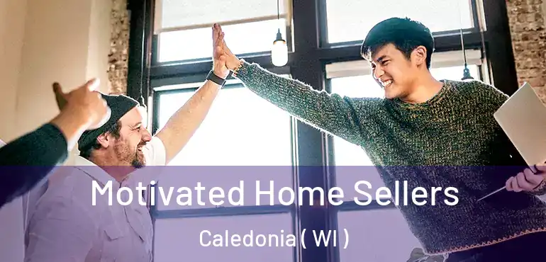  Motivated Home Sellers Caledonia ( WI )