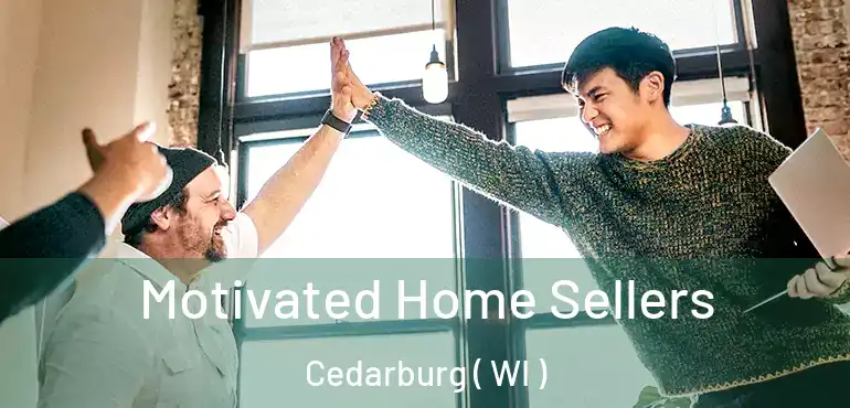 Motivated Home Sellers Cedarburg ( WI )