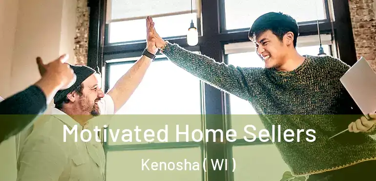  Motivated Home Sellers Kenosha ( WI )