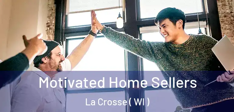  Motivated Home Sellers La Crosse ( WI )