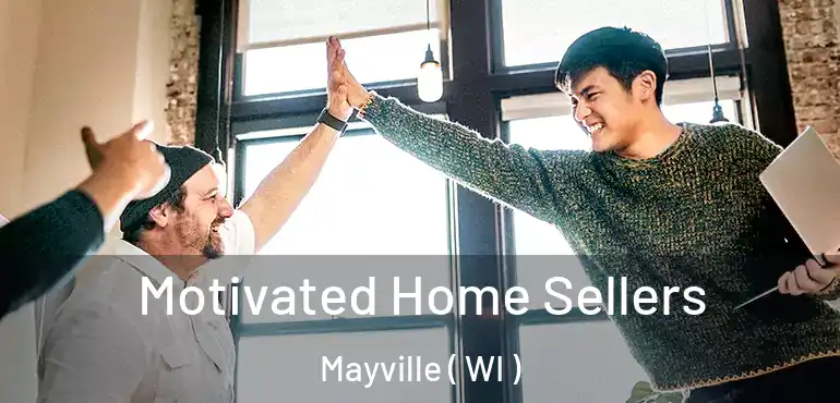  Motivated Home Sellers Mayville ( WI )