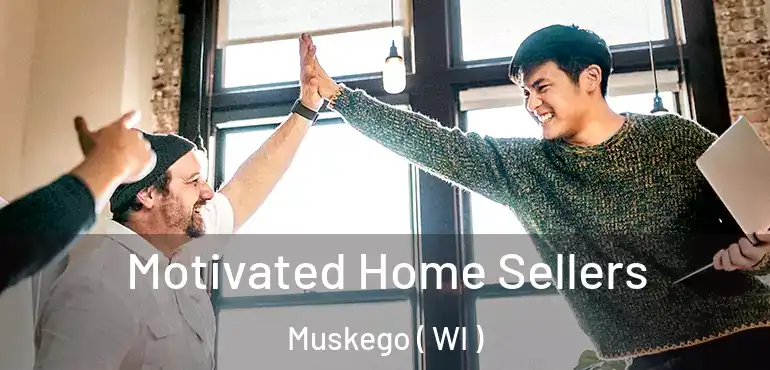  Motivated Home Sellers Muskego ( WI )