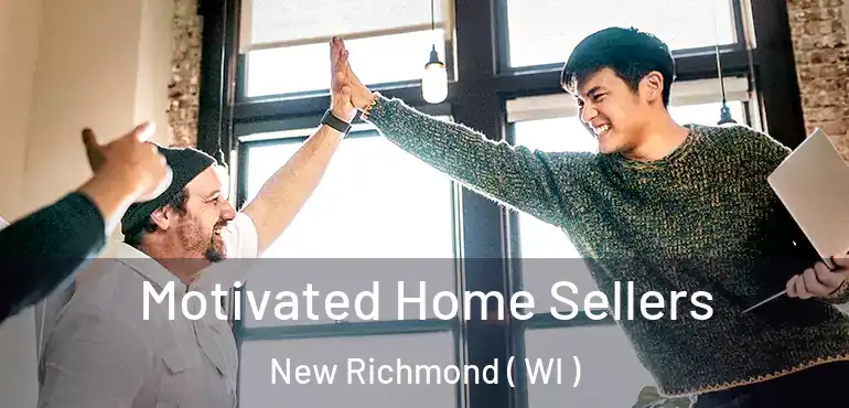  Motivated Home Sellers New Richmond ( WI )