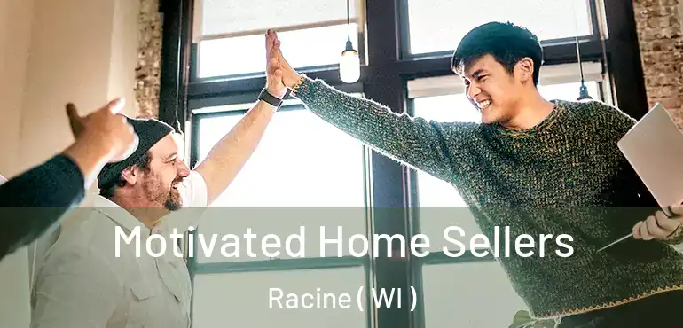  Motivated Home Sellers Racine ( WI )
