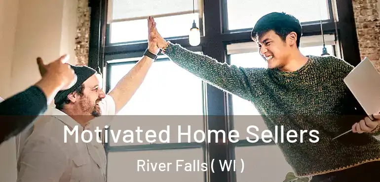 Motivated Home Sellers River Falls ( WI )