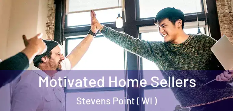  Motivated Home Sellers Stevens Point ( WI )