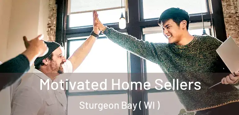  Motivated Home Sellers Sturgeon Bay ( WI )