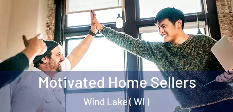  Motivated Home Sellers Wind Lake ( WI )