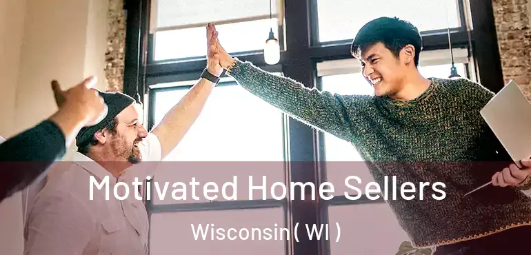  Motivated Home Sellers Wisconsin ( WI )