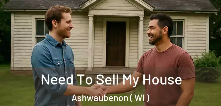  Need To Sell My House Ashwaubenon ( WI )