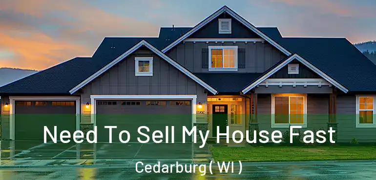  Need To Sell My House Fast Cedarburg ( WI )